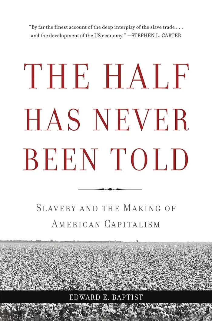 The Half Has Never Been Told: Slavery and the Making of American Capitalism