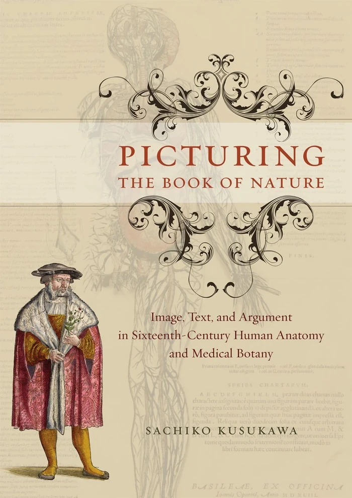 Picturing the Book of Nature: Image, Text, and Argument in Sixteenth-Century Human Anatomy and Medical Botany — book cover